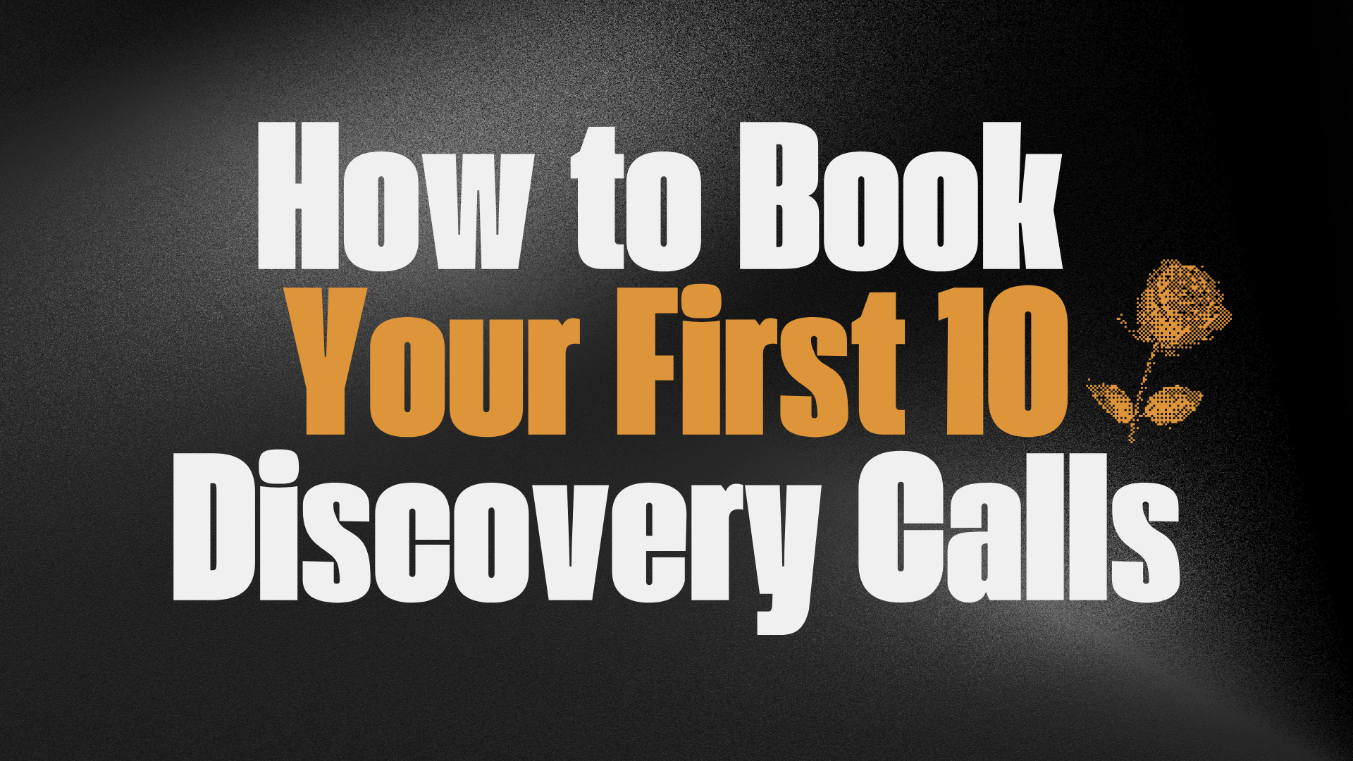 How to Book
Your First 10 Discovery Calls