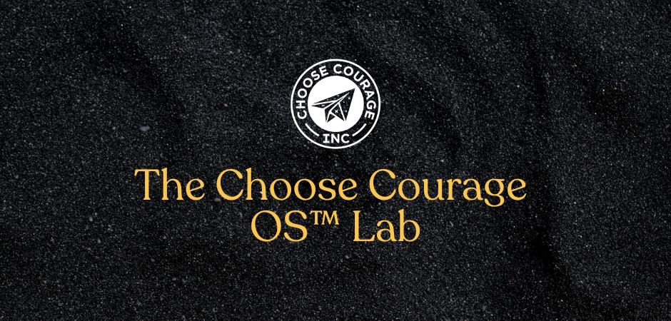 Black textured background with the Choose Courage Inc. circular logo at the top center, featuring a white paper airplane inside. Below, in large golden text, it reads: “The Choose Courage OS™ Lab.”