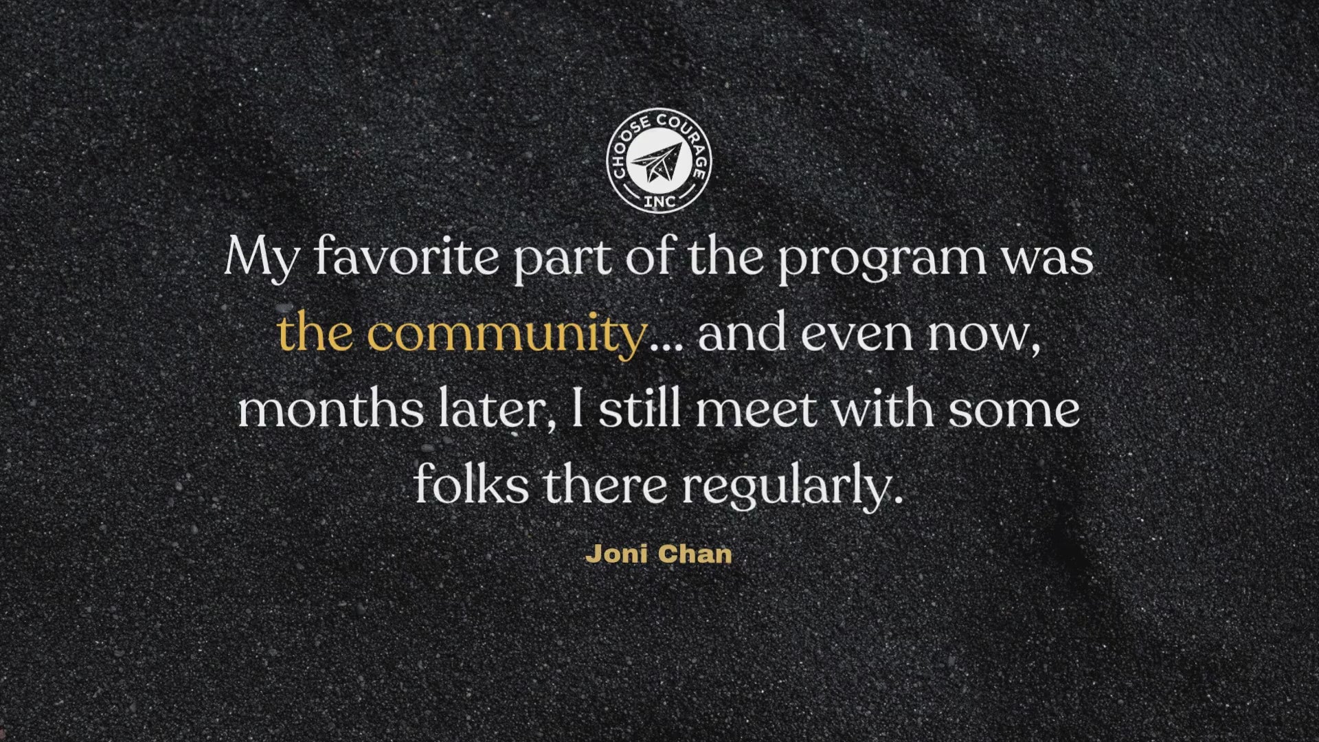 Load video: Quote: “My favorite part of the program was the community... and even now, months later, I still meet with some folks there regularly.” — Joni Chan.